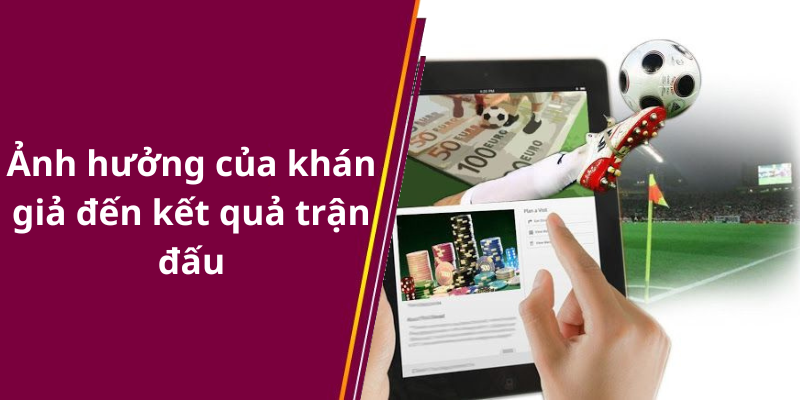 Ảnh hưởng của khán giả đến kết quả trận đấu