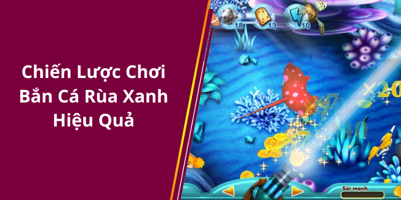 Chiến Lược Chơi Bắn Cá Rùa Xanh Hiệu Quả