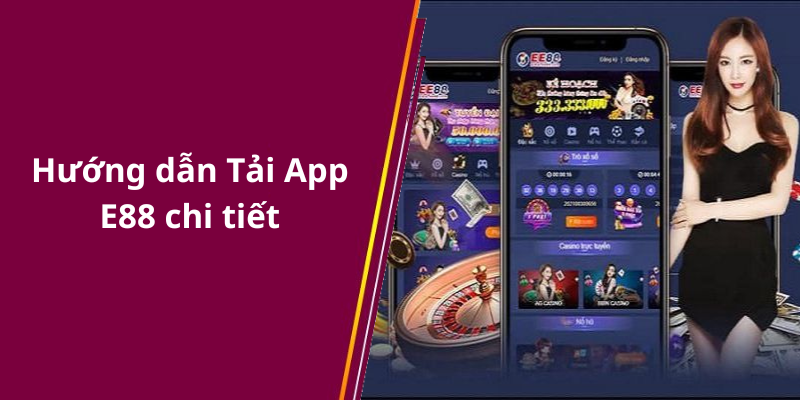 Hướng dẫn Tải App E88 chi tiết