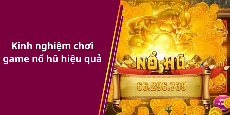 Kinh nghiệm chơi game nổ hũ hiệu quả