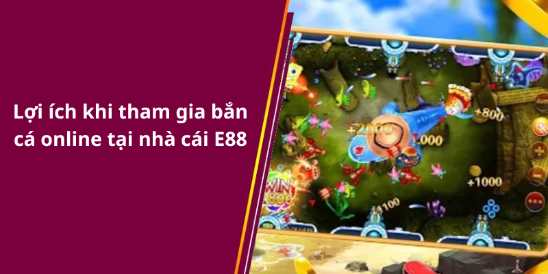 Lợi ích khi tham gia bắn cá online tại nhà cái E88