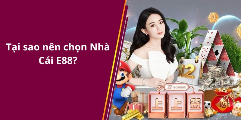 Tại sao nên chọn Nhà Cái E88