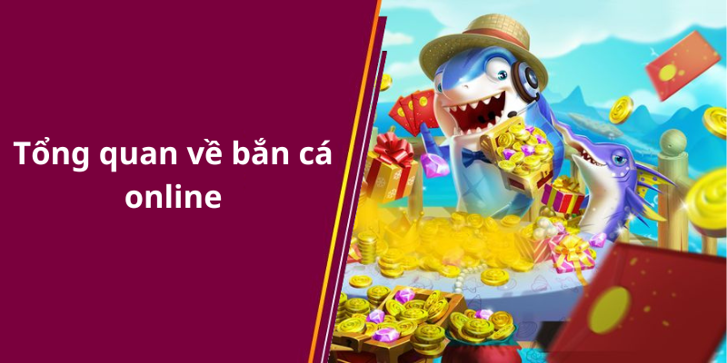 Tổng quan về bắn cá online