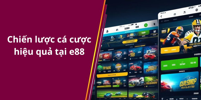 Chiến lược cá cược hiệu quả tại e88