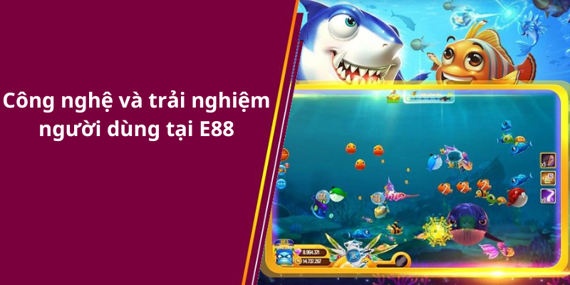 Công nghệ và trải nghiệm người dùng tại E88