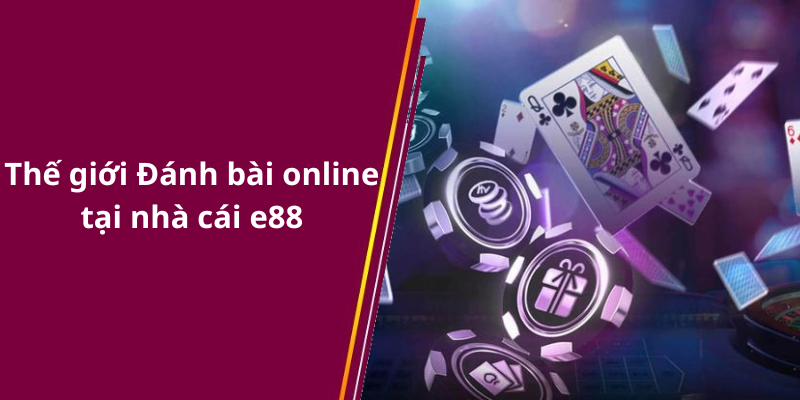 Thế giới Đánh bài online tại nhà cái e88