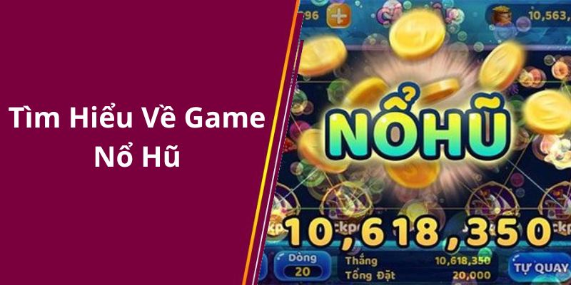 Tìm Hiểu Về Game Nổ Hũ Rút Tiền Mặt