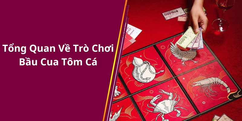 Tổng Quan Về Trò Chơi Bầu Cua Tôm Cá