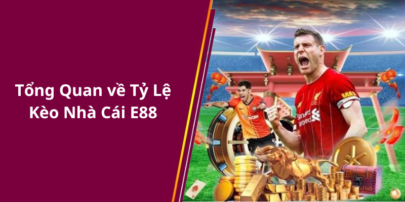 Tổng Quan về Tỷ Lệ Kèo Nhà Cái E88