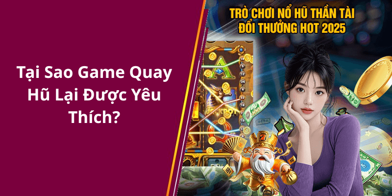 Tại Sao Game Quay Hũ Lại Được Yêu Thích