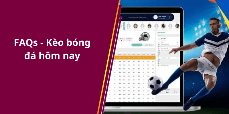 FAQs - Kèo bóng đá hôm nay