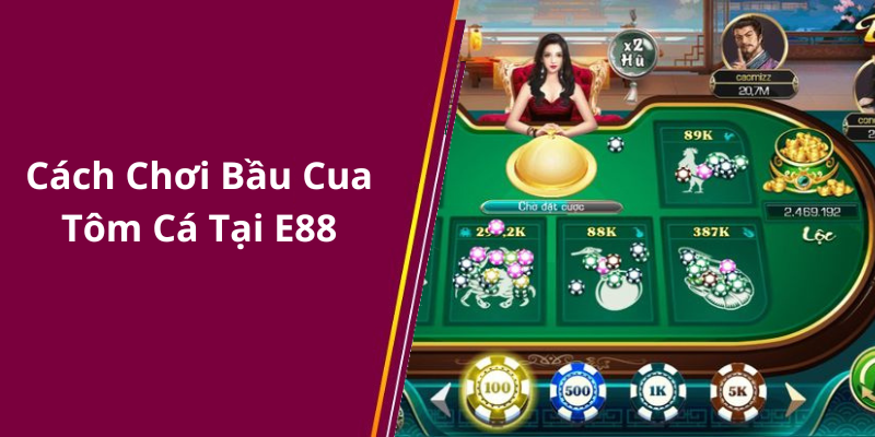 Cách Chơi Bầu Cua Tôm Cá Tại E88